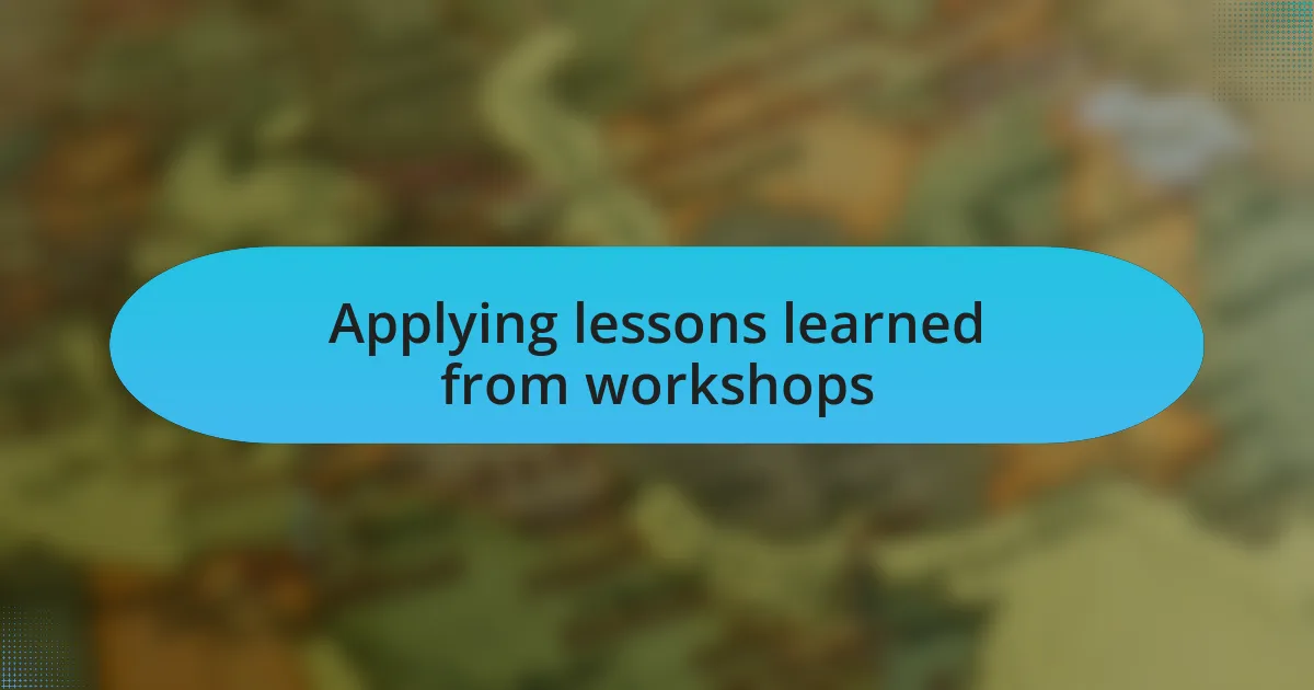 Applying lessons learned from workshops