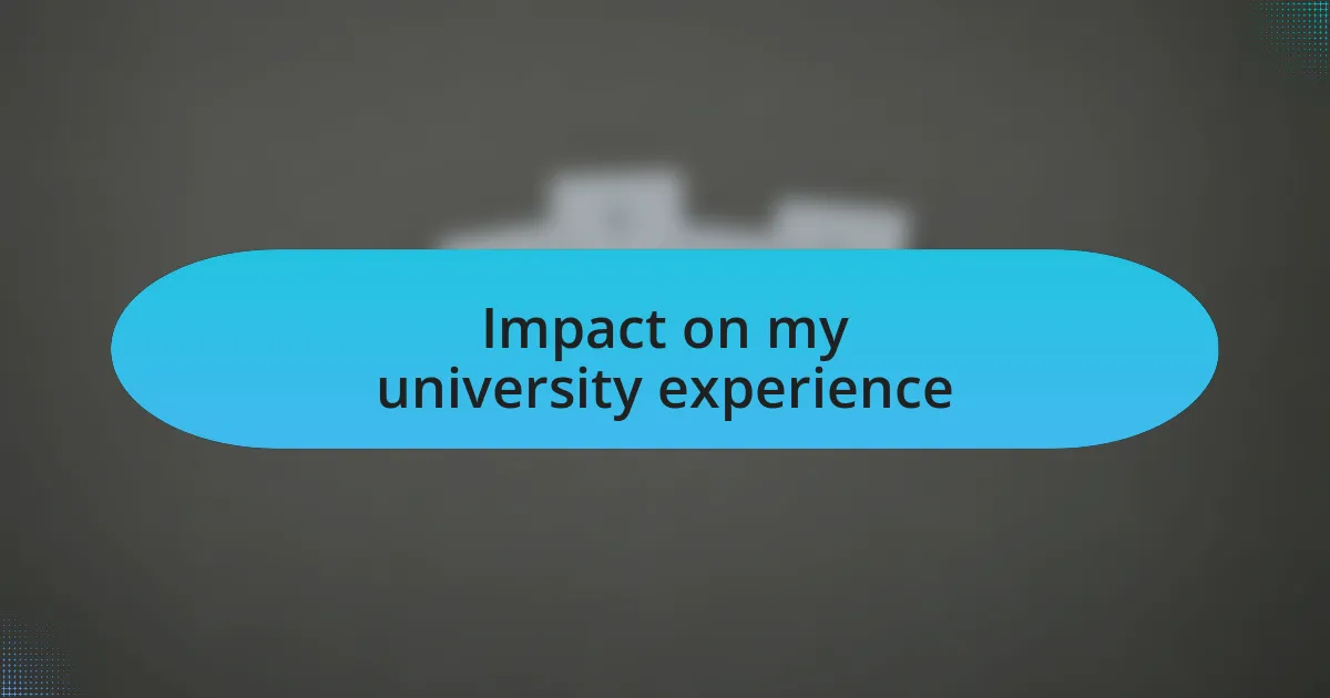 Impact on my university experience