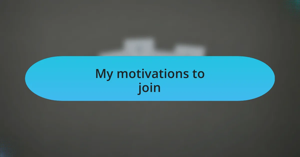 My motivations to join