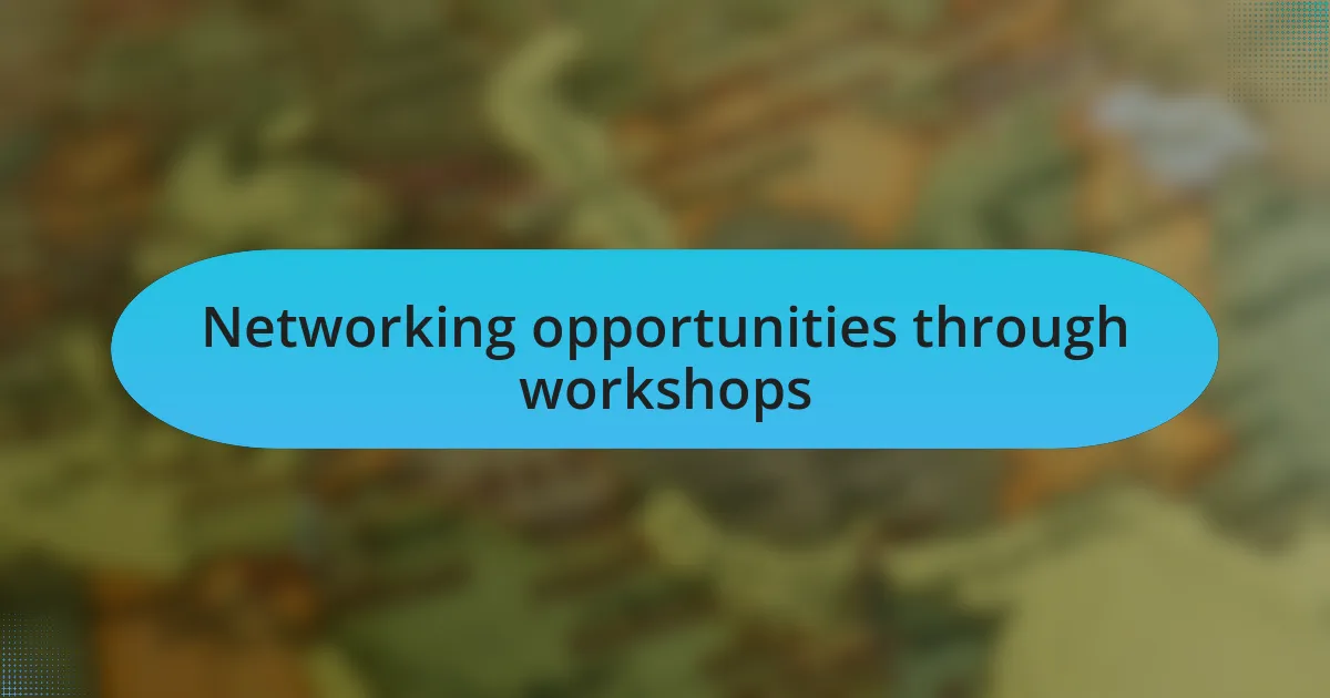 Networking opportunities through workshops
