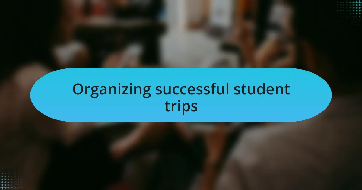 Organizing successful student trips